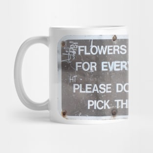 Flowers are for everyone. Please do not pick them. Mug